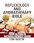 Reflexology and Aromatherapy Bible (Eliminate Pain and De-Stress using Ancient Techniques): Your Ultimate Natural Remedy Guide (Nature's Cure - Everyday Remedies for Natural Health)