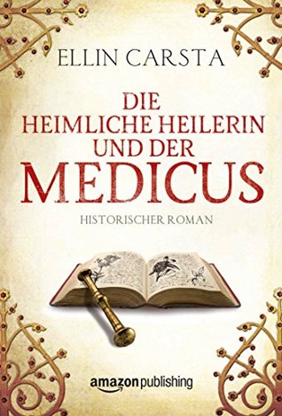 Die Heimliche Heilerin Und Der Medicus By Ellin Carsta - 