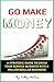 Go Make Money: A Strategic Guide To Grow Your Service Business Into A Million Dollar Business!