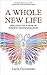A Whole New Life: Discover the Power of Positive Transformation
