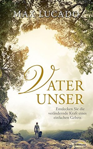 Vater unser ... -: Die verändernde Kraft eines einfachen Gebets -