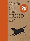 Varför gör min hund så? Svar på 50 frågor från hundägare by Sophie    Collins