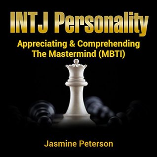 The Intj Personality Appreciating Comprehending The Mastermind By Jasmine Peterson