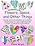 Flowers, Space, and Other Things: Travel with 30 Designs of Flowers, Space Objects, and Some Random Stuff to Relieve Your Stress (Meditation and Creativity)