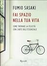 Fai spazio nella tua vita. Come trovare la felicità con l'art... by Fumio Sasaki