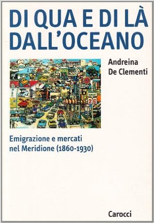 Di qua e di là dall'oceano: Emigrazione e mercati nel Meridione (1860-1930)