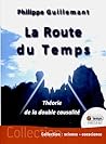 La Route du temps - Théorie de la double causalité La Route du temps - Théorie de la double causalité