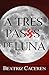 A TRES PASOS DE LUNA (Spanish Edition)