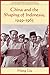 China and the Shaping of Indonesia by Hong Liu