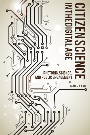 Citizen Science in the Digital Age: Rhetoric, Science, and Public Engagement (Rhetoric, Culture, and Social Critique)