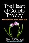 The Heart of Couple Therapy by Ellen F. Wachtel