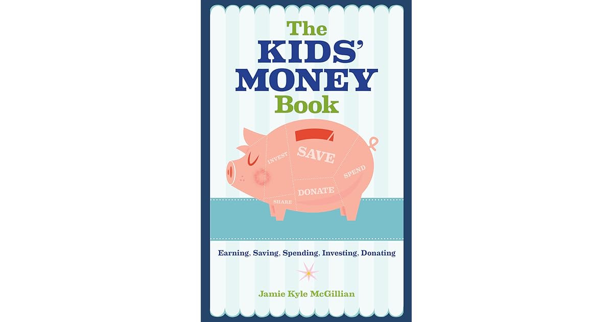 The Kids' Money Book Earning, Saving, Spending, Investing, Donating by