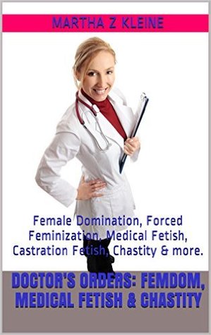 Doctor's Orders: Femdom, Medical Fetish & Chastity (The League of Dominant Women #2)
