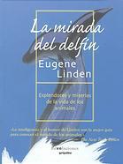 La mirada del delfín: Esplendores y miserias de la vida de los animales (Spanish Edition)