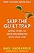 Skip the Guilt Trap: Simple steps to help you move on with your life
