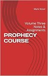 PROPHECY COURSE: Volume Three Notes & Assignments PROPHECY COURSE: Volume Three Notes & Assignments