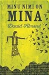 Minu nimi on Mina by David Almond
