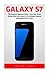 Galaxy S7: The Complete Beginners Guide - Learn How To Get Started With Your Galaxy S7, Plus Hidden Features And Helpful Tips & Tricks! (S7 Edge, Android, Smartphone)