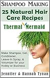 Shampoo Making: 25 Shampoo & Natural Hair Care Recipes: A Shampoo Making Guide for Hobby or Business (Thermal Mermaid Book 7)