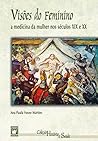 Visões do feminino: a medicina da mulher nos séculos XIX e XX (Portuguese Edition)
