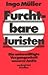 Furchtbare Juristen: Die Unbewältigte Vergangenheit Unserer Justiz
