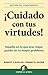 ¡Cuidado con tus virtudes! by Robert B. Kaiser