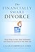 The Financially Smart Divorce: Three Steps to Your Ideal Settlement and Financial Security in Your New Life."