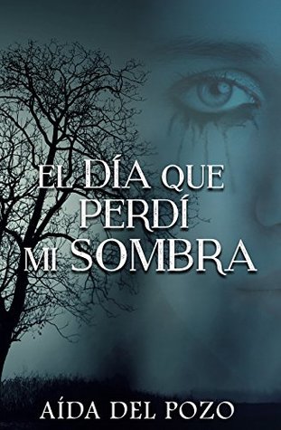Portada de El día que perdí mi sombra: Thriller y romance se unen en una de las novelas mejor valoradas en el Concurso Indie Amazon 2016., de Aída del Pozo