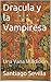 Dracula y la Vampiresa: Una Vana Maldición, para el Teatro (Spanish Edition)