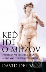 Keď ide o mužov Príručka pre milujúce ženy alebo ako pochopiť pravého muža
