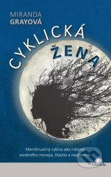 Cyklická žena  Menštruačný cyklus ako nástroj osobného rozvoja, šťastia a naplnenia