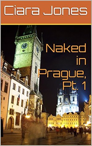 Naked in Prague, Pt. 1 (Kindle Edition)