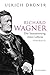 Richard Wagner: Die Inszenierung eines Lebens (German Edition)