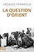 La Question d'Orient (Divers Histoire) (French Edition)