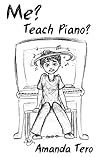 Me? Teach Piano? by Amanda Tero
