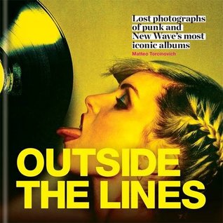 Outside the Lines: Lost photographs of punk and new wave's most iconic albums (Hardcover)