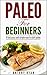 Paleo For Beginners: A Fast, Easy And Simple Plan To Start Paleo (paleo diet,paleo cookbook, paleo recipes, paleo foods)