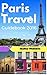 Paris Travel Guide 2018: Pa...