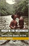 Naked in the Wilderness by Dick Parker