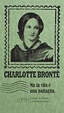 Ma la vita è una battaglia by Charlotte Brontë