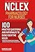 NCLEX: Pharmacology for Nurses: 100 Practice Questions with Rationales to help you Pass the NCLEX!: Created by a team of NCLEX Trainers