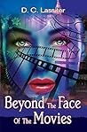 Beyond The Face Of The Movies by D.C. Lassiter Beyond The Face Of The Movies by D.C. Lassiter