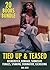 EROTICA: TIED UP & TEASED - BDSMEROTICA STORIES, SLAVE EROTICA FORCED, ALPHA MALE DOMINATION, CUCKOLDING HOUSEWIVES, SUBMISSIVE FEMALES, SPANKING & MILKING!