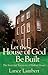 Let the House of God be Bui...