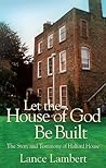 Let the House of God be Built: The Story of the Halford House Fellowship