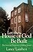 Let the House of God be Built: The Story of the Halford House Fellowship