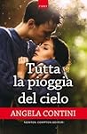 Tutta la pioggia del cielo by Angela Contini