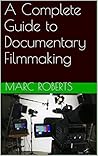 A Complete Guide to Documentary Filmmaking