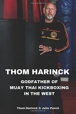 Thom Harinck: Godfather of Muay Thai Kickboxing in the West