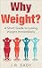 Why Weight?: A Short Guide ...